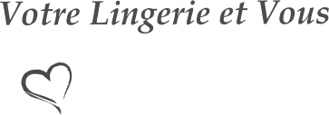 Votre Lingerie et Vous