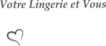 Votre Lingerie et Vous