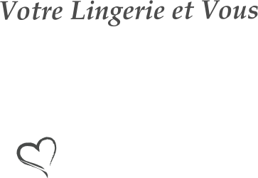 Votre Lingerie et Vous